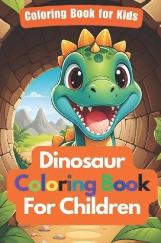 Cover of Dinosaur Coloring Book for Kids Tunnel Time with Dino Friends A Dinosaur book for Children