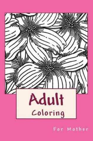 Cover of Adult Coloring For Mother