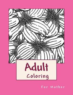 Book cover for Adult Coloring For Mother