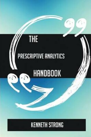 Cover of The Prescriptive Analytics Handbook - Everything You Need To Know About Prescriptive Analytics