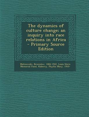 Book cover for The Dynamics of Culture Change; An Inquiry Into Race Relations in Africa - Primary Source Edition