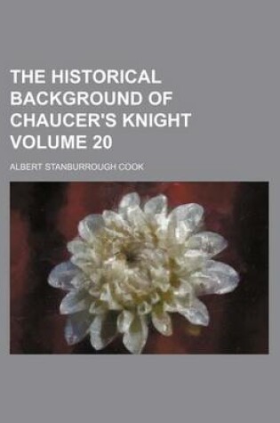 Cover of The Historical Background of Chaucer's Knight Volume 20