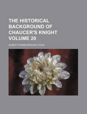 Book cover for The Historical Background of Chaucer's Knight Volume 20