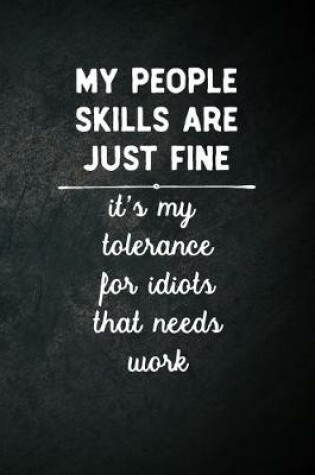 Cover of My People Skills Are Fine It's My Tolerance For Idiots That Needs Work