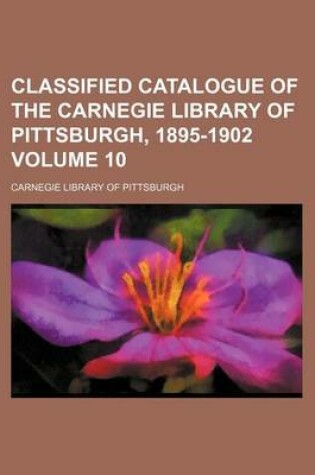 Cover of Classified Catalogue of the Carnegie Library of Pittsburgh, 1895-1902 Volume 10