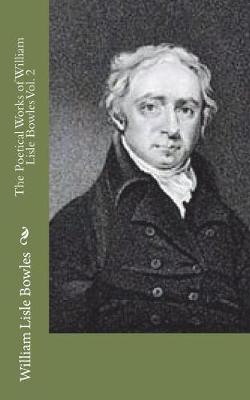 Book cover for The Poetical Works of William Lisle Bowles Vol. 2