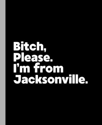Book cover for Bitch, Please. I'm From Jacksonville.