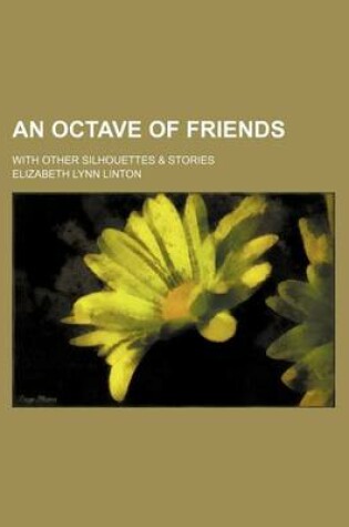 Cover of An Octave of Friends; With Other Silhouettes & Stories