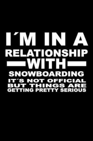 Cover of I'm In A Relationship with SNOWBOARDING It's not Official But Things Are Getting Pretty Serious