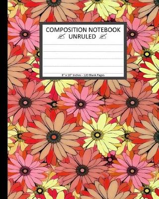 Book cover for Unruled Composition Notebook 8" x 10". 120 Pages. Camomile Floral Many Colors