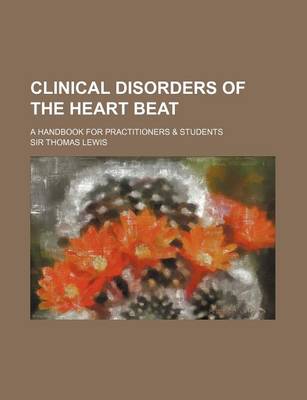 Book cover for Clinical Disorders of the Heart Beat; A Handbook for Practitioners & Students