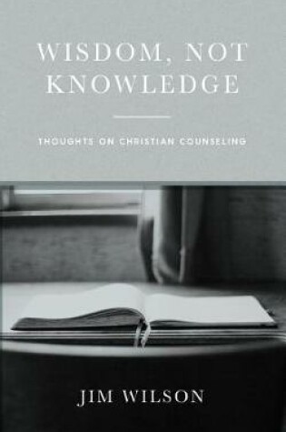 Cover of Wisdom, Not Knowledge