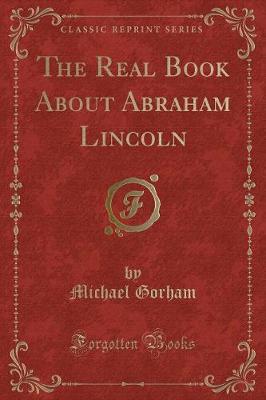 Book cover for The Real Book About Abraham Lincoln (Classic Reprint)