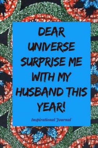 Cover of Dear Universe Surprise Me with My Husband This Year! Inspirational Journal