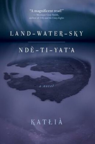 Cover of Land-Water-Sky / Ndè-TI-Yat'a