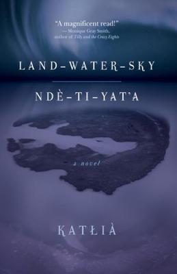 Book cover for Land-Water-Sky / Ndè-TI-Yat'a