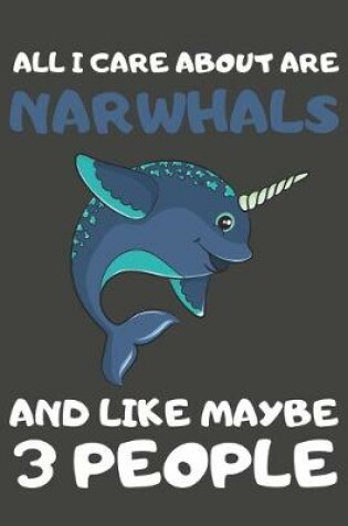 Cover of All I Care About Are Narwhals And Like Maybe 3 People