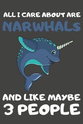 Book cover for All I Care About Are Narwhals And Like Maybe 3 People