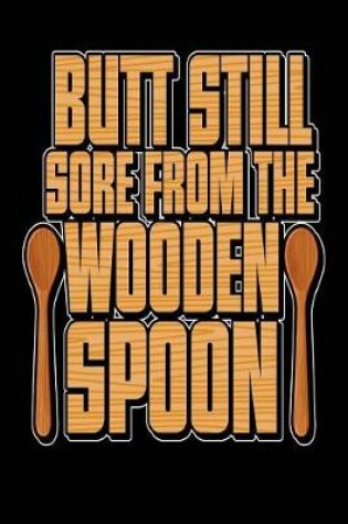 Cover of Butt Still Sore From The Wooden Spoon
