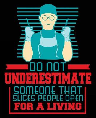 Book cover for Do Not Underestimate Someone That Slices People Open for A Living