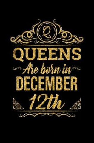 Cover of Queens Are Born In December 12th Notebook Birthday Gift