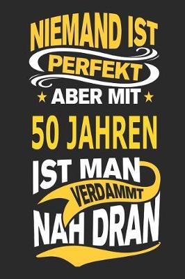 Book cover for Niemand Ist Perfekt Aber Mit 50 Jahren Ist Man Verdammt Nah Dran