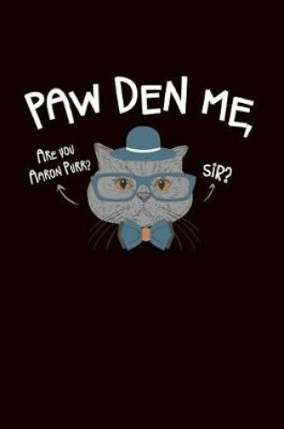 Cover of Paw Den Me Are You Aaron Purr Sir