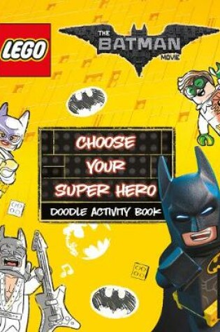 Cover of THE LEGO® BATMAN MOVIE: Choose Your Super Hero Doodle Activity Book
