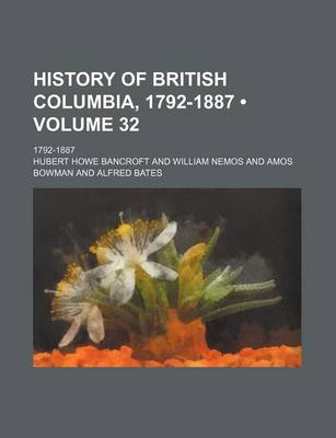 Book cover for History of British Columbia, 1792-1887 (Volume 32); 1792-1887