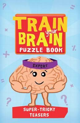 Book cover for Train Your Brain: Super Tricky Teasers