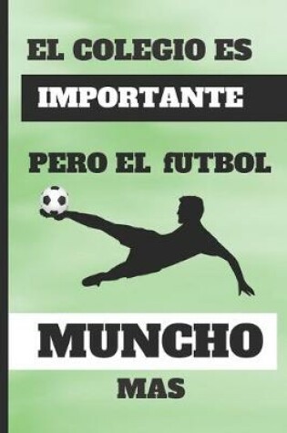 Cover of El Colegio Es Importante, Pero El Futbol Muncho Mas