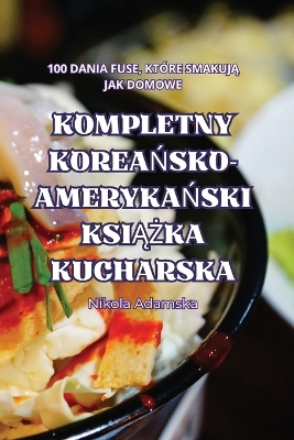 Book cover for Kompletny KoreaŃsko-AmerykaŃski KsiĄŻka Kucharska