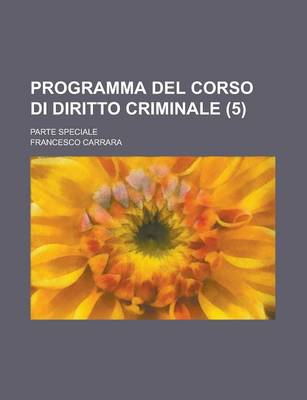 Book cover for Programma del Corso Di Diritto Criminale; Parte Speciale (5 )