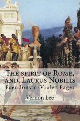 Cover of The Spirit of Rome, And, Laurus Nobilis. by