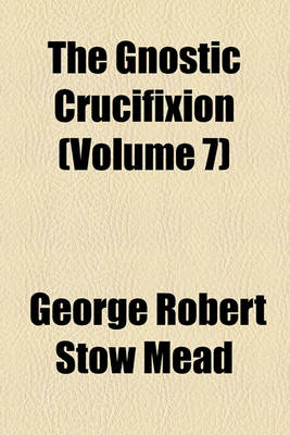 Book cover for The Gnostic Crucifixion (Volume 7)