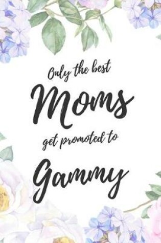 Cover of Only the Best Moms Get Promoted To Gammy