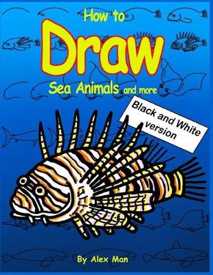 Book cover for How to Draw Sea Animals and More. Black and White Version.