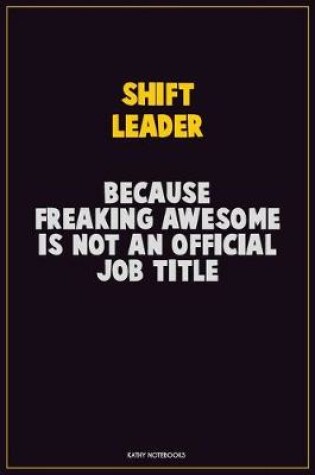 Cover of Shift Leader, Because Freaking Awesome Is Not An Official Job Title