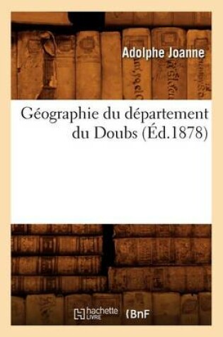 Cover of Geographie Du Departement Du Doubs (Ed.1878)