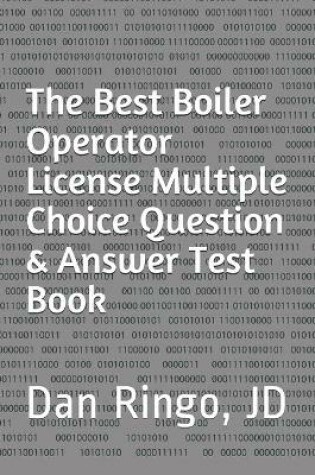 Cover of The Best Boiler Operator License Multiple Choice Question & Answer Test Book