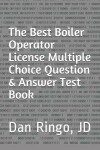 Book cover for The Best Boiler Operator License Multiple Choice Question & Answer Test Book