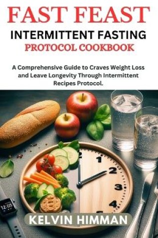 Cover of Fast Feast Intermittent Fasting Protocol Cookbook