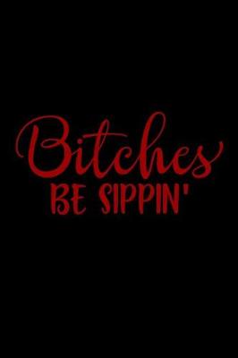 Book cover for Bitches Be Sippin'