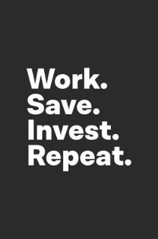 Cover of Work Save Invest Repeat