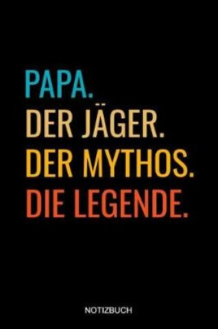 Cover of Papa Der Jager Der Mythos Die Legende Notizbuch