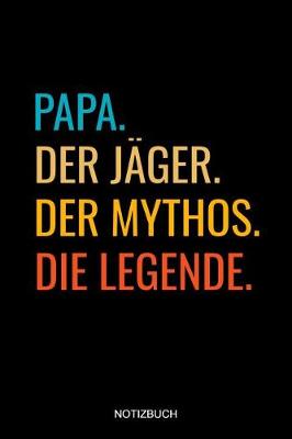 Book cover for Papa Der Jager Der Mythos Die Legende Notizbuch