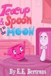 Book cover for Teacup & Spoon - Fly to the Moon