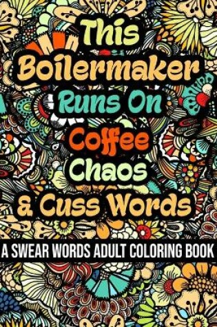 Cover of This Boilermaker Runs On Coffee, Chaos and Cuss Words