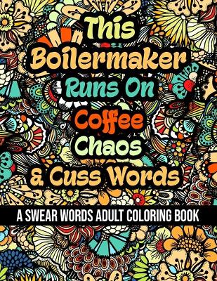 Book cover for This Boilermaker Runs On Coffee, Chaos and Cuss Words