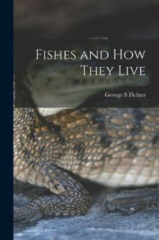 Cover of Fishes and How They Live